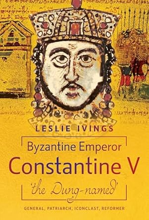 Byzantine Emperor Constantine V, 'the Dung-named' book cover